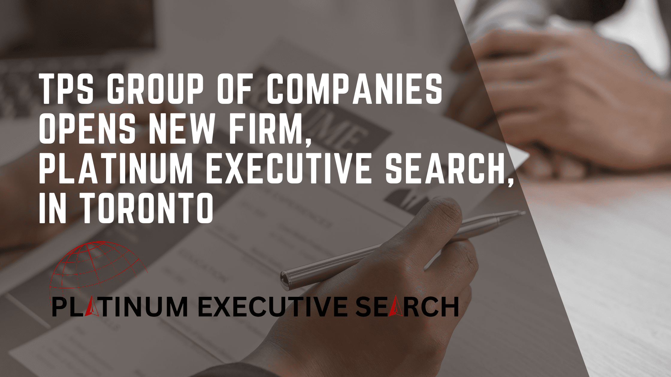 TPS Group of Companies Opens New Firm, Platinum Executive Search, in Toronto